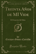 Treinta Anos de Mi Vide, Vol. 1: El Despertar del Alma (Classic Reprint)