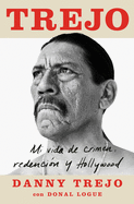 Trejo (Spanish Edition): Mi Vida de Crimen, Redencin Y Hollywood