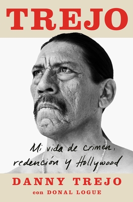 Trejo (Spanish Edition): Mi Vida de Crimen, Redenci?n Y Hollywood - Trejo, Danny, and Logue, Donal