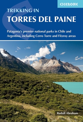 Trekking in Torres del Paine: Patagonia's premier national parks in Chile and Argentina, including Cerro Torre and Fitz Roy areas - Abraham, Rudolf