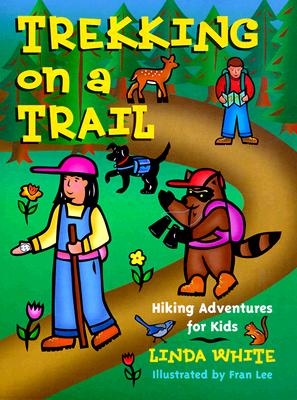 Trekking on a Trail: Hiking Adventures for Kids - White, Linda