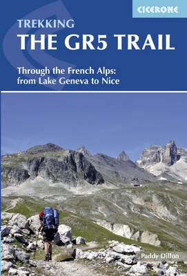 Trekking the GR5 Trail: Through the French Alps: From Lake Geneva to Nice - Dillon, Paddy