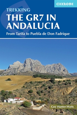 Trekking the GR7 in Andalucia: From Tarifa to Puebla de Don Fadrique - Hunter-Watts, Guy