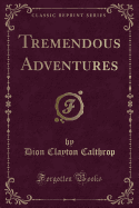 Tremendous Adventures (Classic Reprint)
