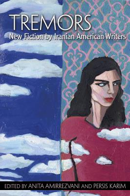 Tremors: New Fiction by Iranian American Writers - Amirrezvani, Anita (Editor), and Karim, Persis (Editor)