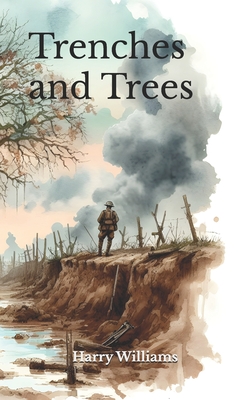 Trenches and Trees - Graham, Leigh (Editor), and Williams, Harry