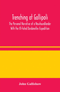 Trenching at Gallipoli: The Personal Narrative of a Newfoundlander With the Ill-Fated Dardanelles Expedition