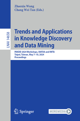 Trends and Applications in Knowledge Discovery and Data Mining: PAKDD 2024 Workshops, RAFDA and IWTA, Taipei, Taiwan, May 7-10, 2024, Proceedings - Wang, Zhaoxia (Editor), and Tan, Chang Wei (Editor)