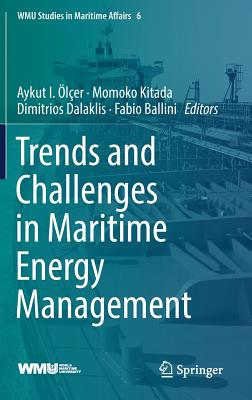 Trends and Challenges in Maritime Energy Management - ler, Aykut I (Editor), and Kitada, Momoko (Editor), and Dalaklis, Dimitrios (Editor)