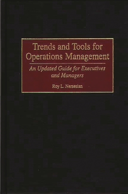 Trends and Tools for Operations Management: An Updated Guide for Executives and Managers - Nersesian, Roy