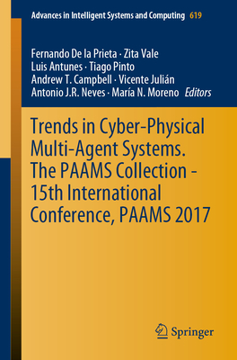 Trends in Cyber-Physical Multi-Agent Systems. the Paams Collection - 15th International Conference, Paams 2017 - De La Prieta, Fernando (Editor), and Vale, Zita (Editor), and Antunes, Luis (Editor)