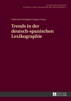 Trends in Der Deutsch-Spanischen Lexikographie - Calaas Continente, Jos?-Antonio (Editor), and Schierholz, Stefan J (Editor), and Dom?nguez Vzquez, Mar?a Jos? (Editor)