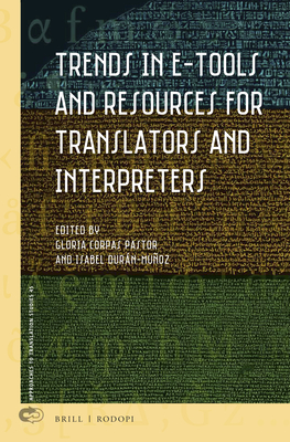 Trends in E-Tools and Resources for Translators and Interpreters - Corpas Pastor, Gloria, and Durn-Muoz, Isabel