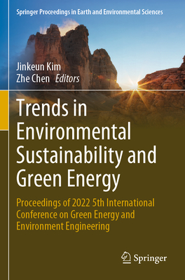 Trends in Environmental Sustainability and Green Energy: Proceedings of 2022 5th International Conference on Green Energy and Environment Engineering - Kim, Jinkeun (Editor), and Chen, Zhe (Editor)