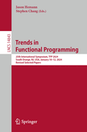 Trends in Functional Programming: 25th International Symposium, Tfp 2024, South Orange, Nj, Usa, January 10-12, 2024, Revised Selected Papers