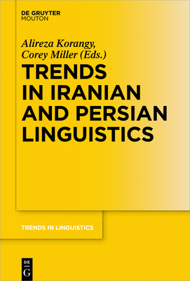 Trends in Iranian and Persian Linguistics - Korangy, Alireza (Editor), and Miller, Corey (Editor)