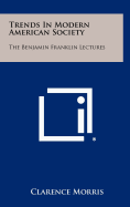 Trends in Modern American Society: The Benjamin Franklin Lectures