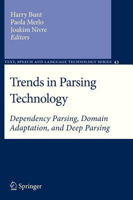 Trends in Parsing Technology: Dependency Parsing, Domain Adaptation, and Deep Parsing - Bunt, Harry (Editor), and Merlo, Paola (Editor), and Nivre, Joakim (Editor)