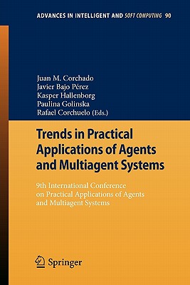 Trends in Practical Applications of Agents and Multiagent Systems: 9th International Conference on Practical Applications of Agents and Multiagent Systems - Corchado Rodrguez, Juan Manuel (Editor), and Bajo Prez, Javier (Editor), and Hallenborg, Kasper (Editor)