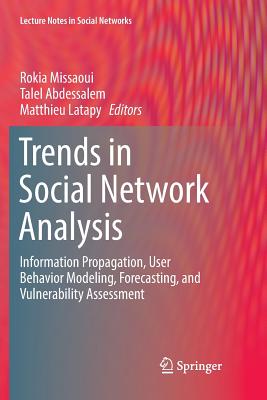 Trends in Social Network Analysis: Information Propagation, User Behavior Modeling, Forecasting, and Vulnerability Assessment - Missaoui, Rokia (Editor), and Abdessalem, Talel (Editor), and Latapy, Matthieu (Editor)