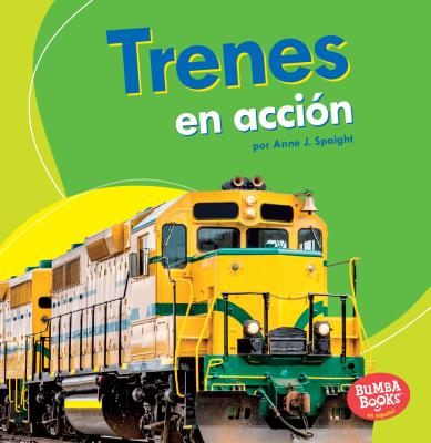 Trenes En Accion (Trains on the Go) - Spaight, Anne J