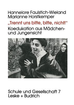 "Trennt Uns Bitte, Bitte Nicht!": Koedukation Aus Madchen- Und Jungensicht - Faulstich-Wieland, Hannelore, and Horstkemper, Marianne