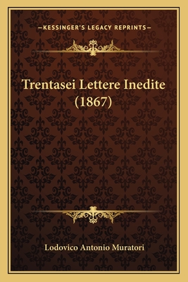 Trentasei Lettere Inedite (1867) - Muratori, Lodovico Antonio