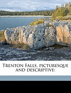 Trenton Falls, Picturesque and Descriptive: Volume 1