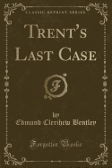 Trent's Last Case (Classic Reprint)