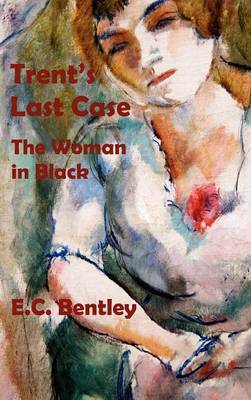 Trent's Last Case - The Woman in Black - Bentley, E C