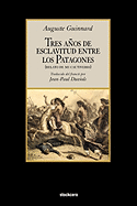 Tres Anos de Esclavitud Entre Los Patagones