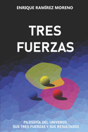 Tres Fuerzas: Filosof?a del universo, sus tres fuerzas y sus resultados