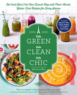 Tres Green, Tres Clean, Tres Chic: Eat (and Live!) the New French Way with Plant-Based, Gluten-Free Recipes for Every Season