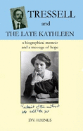 Tressell and the Late Kathleen: A Biographical Memoir and a Message of Hope