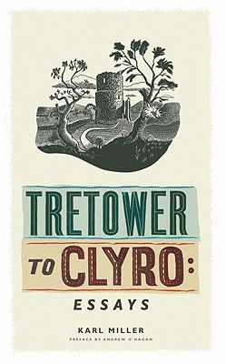 Tretower to Clyro: Essays - Miller, Karl, and Heaney, Seamus (Introduction by), and O'Hagan, Andrew (Preface by)