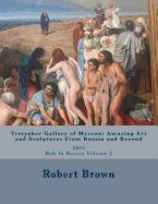 Tretyakov Gallery of Moscow: Amazing Art and Sculptures from Russia and Beyond: 2016 Rob in Russia Volume 2