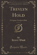 Trevlyn Hold, Vol. 3 of 3: Or Squire Trevlyn's Heir (Classic Reprint)