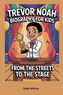 Trevor Noah Biography for Kids: From the Streets to the Stage