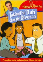 Trevor Romain: Taking the "Duh" Out of Divorce - 