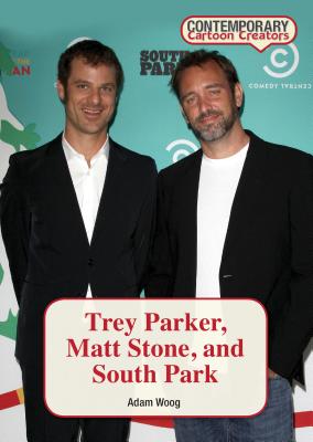 Trey Parker, Matt Stone, and South Park - Woog, Adam