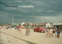 Tria Giovan: The Cuba Archive: Photographs 1990-1996