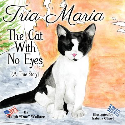 Tria Maria - The Cat With No Eyes: (A True Story) - Wallace, Ralph (Doc)