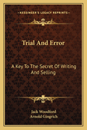 Trial and Error: A Key to the Secret of Writing & Selling