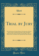 Trial by Jury: The Only Genuine Verbatim Report of the Speeches of Messrs. Hunt, Watson, Thistlewood, Preston, Clark, and Others, Delivered at the Crown and Anchor Tavern, July 31, 1817, at a Dinner Given to Celebrate the Acquittal of the State Prisoners