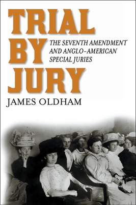 Trial by Jury: The Seventh Amendment and Anglo-American Special Juries - Oldham, James