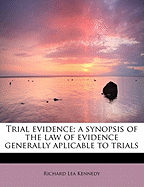 Trial Evidence; A Synopsis of the Law of Evidence Generally Aplicable to Trials