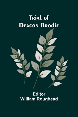 Trial of Deacon Brodie - Roughead, William (Editor)