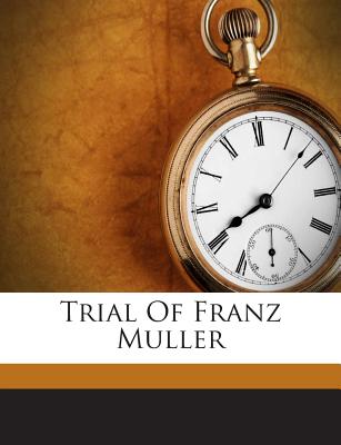 Trial of Franz Muller - Knott, George H