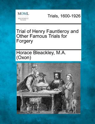 Trial of Henry Fauntleroy and Other Famous Trials for Forgery - (Oxon), Horace Bleackley M a