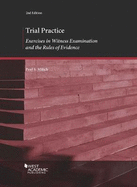 Trial Practice: Exercises in Witness Examination and the Rules of Evidence